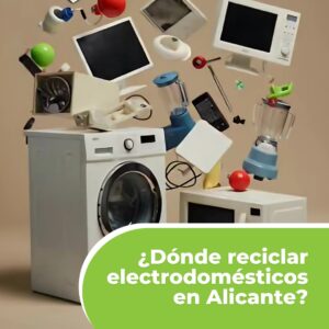Dónde reciclar electrodomésticos en Alicante